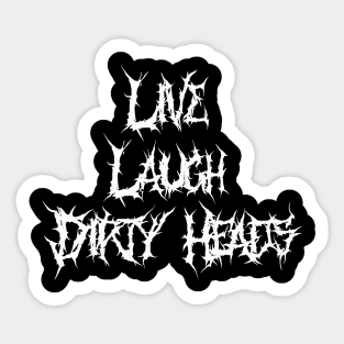 Live laugh dirty heads Sticker